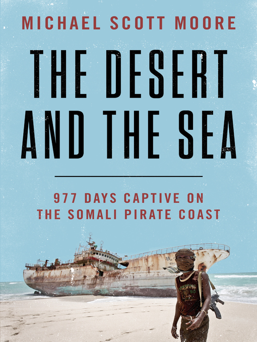 Title details for The Desert and the Sea by Michael Scott Moore - Wait list